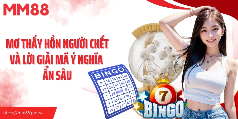 Mơ Thấy Hồn Người Chết Và Lời Giải Mã Ý Nghĩa Ẩn Sâu